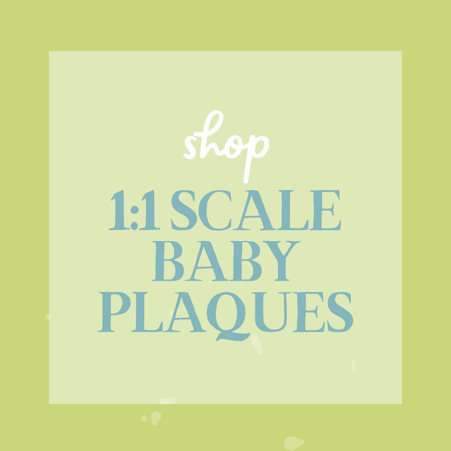 1:1 Scale Baby Plaques